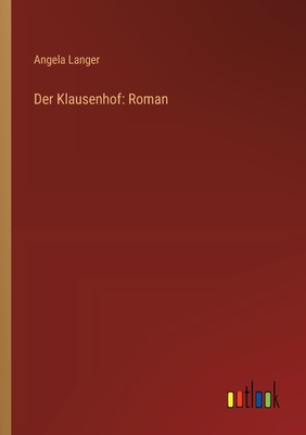 Der Klausenhof: Roman - Langer, Angela