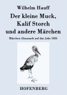 Der kleine Muck, Kalif Storch und andere M?rchen: M?rchen-Almanach auf das Jahr 1826