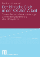 Der Klinische Blick in Der Sozialen Arbeit: Systemtheoretische Annherungen an Eine Reflexionstheorie Des Hilfesystems