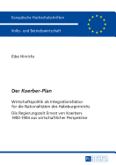 Der Koerber-Plan: Wirtschaftspolitik als Integrationsfaktor fuer die Nationalitaeten des Habsburgerreichs- Die Regierungszeit Ernest von Koerbers 1900-1904 aus wirtschaftlicher Perspektive