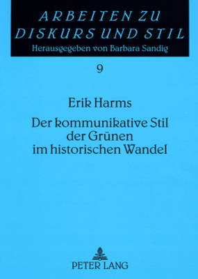 Der Kommunikative Stil Der Gruenen Im Historischen Wandel: Eine Ueberblicksdarstellung Am Beispiel Dreier Bundestagswahlprogramme - Sandig, Barbara (Editor), and Harms-Immand, Erik