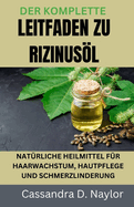 Der Komplette Leitfaden Zu Rizinusl: Natrliche Heilmittel Fr Haarwachstum, Hautpflege Und Schmerzlinderung