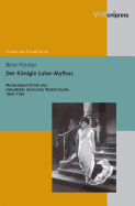 Der Konigin Luise-Mythos: Mediengeschichte Des Idealbilds Deutscher Weiblichkeit, 1860-1960