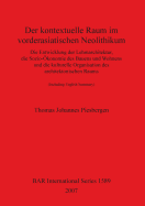 Der kontextuelle Raum im vorderasiatischen Neolithikum: Die Entwicklung der Lehmarchitektur, die Sozio-konomie des Bauens und Wohnens und die kulturelle Organisation des architektonischen Raums