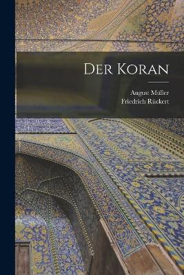 Der Koran - Rckert, Friedrich, and Mller, August