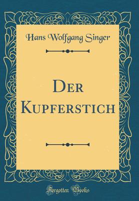 Der Kupferstich (Classic Reprint) - Singer, Hans Wolfgang