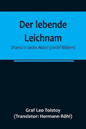 Der lebende Leichnam: Drama in sechs Akten (zwlf Bildern)