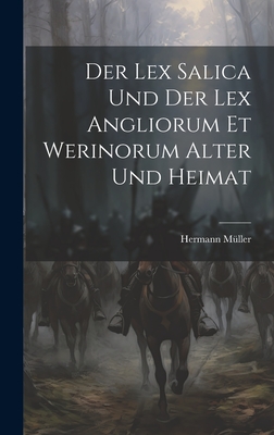 Der Lex Salica Und Der Lex Angliorum Et Werinorum Alter Und Heimat - M?ller, Hermann