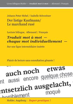 Der listige Kaufmann / Le marchand rus: Lecture bilingue, Allemand / Francais -- Traduit mot  mot -- CHAQUE MOT INDIVIDUELLEMENT -- sur une ligne intrmediaire insere. Plaisir de lecture sans consultation gnante - Holder, Harald (Editor), and Hebel, Johann Peter, and Schweitzer, Isabelle