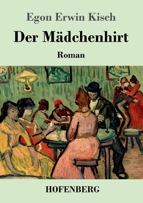 Der Mdchenhirt: Roman - Kisch, Egon Erwin