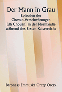 Der Mann in Grau. Episoden der Chovan- Verschwrungen [ dh Chouan] in der Normandie w?hrend des Ersten Kaiserreichs.