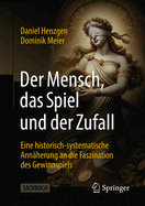 Der Mensch, das Spiel und der Zufall: Eine historisch-systematische Ann?herung an die Faszination des Gewinnspiels