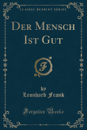 Der Mensch Ist Gut (Classic Reprint)