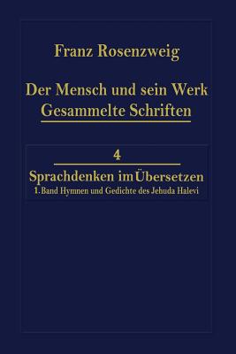 Der Mensch Und Sein Werk 1.Band Jehuda Halevi Fnfundneunzig Hymnen Und Gedichte Deutsch Und Hebrisch: Der Sechzig Hymnen Und Gedichte Dritte Ausgabe - Rosenzweig, Franz, and Rosenzweig, Rafal N (Editor)