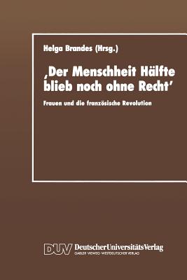 'Der Menschheit Hlfte Blieb Noch Ohne Recht': Frauen Und Die Franzsische Revolution - Brandes, Helga (Editor)