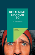 Der Mimimi-Mann ab 50: Tu was dagegen