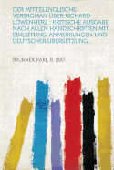 Der Mittelenglische Versroman Uber Richard Lowenherz: Kritische Ausgabe Nach Allen Handschriften Mit Einleitung, Anmerkungen Und Deutscher Ubersetzung