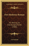 Der Moderne Roman: Ein Beitrag Zur Literaturgeschichte (1908)