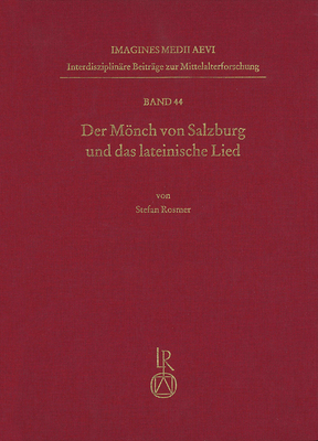 Der Monch Von Salzburg Und Das Lateinische Lied: Die Geistlichen Lieder in Stolligen Strophen Und Das Einstimmige Gottesdienstliche Lied Im Spaten Mittelalter - Rosmer, Stefan