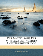 Der Mysticismus Des Mittelalters in Seiner Entstehungsperiode