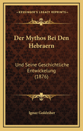 Der Mythos Bei Den Hebraern: Und Seine Geschichtliche Entwickelung (1876)