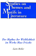 Der Mythos Der Weiblichkeit Im Werke Max Frischs - Daemmrich, Horst (Editor), and Bohler, Liette