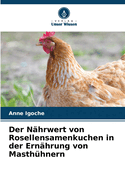 Der N?hrwert von Rosellensamenkuchen in der Ern?hrung von Masth?hnern