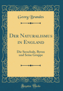 Der Naturalismus in England: Die Seeschule, Byron Und Seine Gruppe (Classic Reprint)