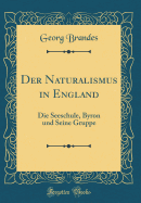 Der Naturalismus in England: Die Seeschule, Byron Und Seine Gruppe (Classic Reprint)