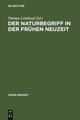 Der Naturbegriff in der Fr?hen Neuzeit - Leinkauf, Thomas (Editor), and Hartbecke, Karin (Contributions by)