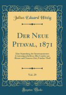 Der Neue Pitaval, 1871, Vol. 29: Eine Sammlung Der Interessantesten Criminalgeschichten Aller Lnder Aus lterer Und Neuerer Zeit; Fnfter Theil (Classic Reprint)