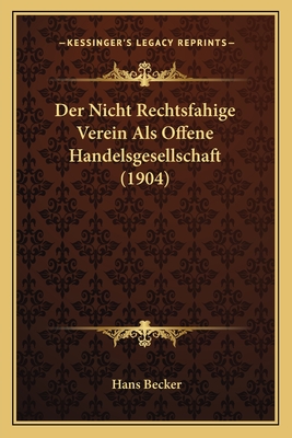 Der Nicht Rechtsfahige Verein ALS Offene Handelsgesellschaft (1904) - Becker, Hans