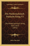 Der Niedersachsisch-Danische Krieg V1: Der Niedersachsisch Krieg, 1621-1623 (1872)