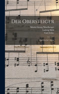 Der Obersteiger: Operette in 3 Acten