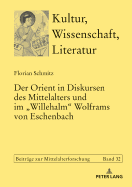 Der Orient in Diskursen des Mittelalters und im Willehalm Wolframs von Eschenbach