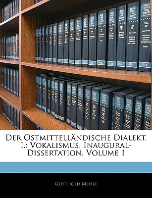 Der Ostmittellandische Dialekt. I.: Vokalismus. Inaugural-Dissertation, Volume 1 - Menze, Gotthold