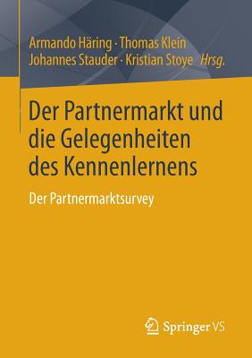 Der Partnermarkt Und Die Gelegenheiten Des Kennenlernens: Der Partnermarktsurvey - H?ring, Armando (Editor), and Klein, Thomas (Editor), and Stauder, Johannes (Editor)