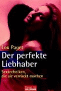Der Perfekte Liebhaber: Sextechniken, Die Sie VerrCkt Machen (Paperback)