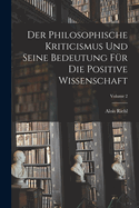 Der Philosophische Kriticismus Und Seine Bedeutung Fr Die Positive Wissenschaft; Volume 2