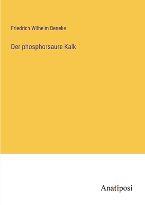 Der phosphorsaure Kalk - Beneke, Friedrich Wilhelm