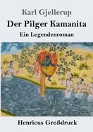 Der Pilger Kamanita (Gro?druck): Ein Legendenroman