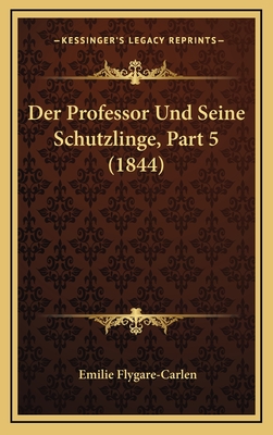 Der Professor Und Seine Schutzlinge, Part 5 (1844) - Flygare-Carlen, Emilie