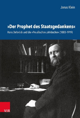 ?Der Prophet des Staatsgedankens: Hans Delbr?ck und die ?Preu?ischen Jahrb?cher (1883-1919) - Klein, Jonas