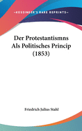 Der Protestantismns ALS Politisches Princip (1853)