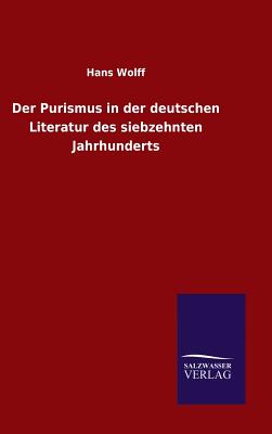 Der Purismus in Der Deutschen Literatur Des Siebzehnten Jahrhunderts - Wolff, Hans