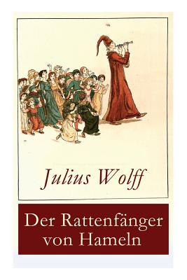 Der Rattenf?nger Von Hameln: Die Bekannteste Deutsche Sage - Wolff, Julius