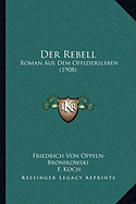 Der Rebell: Roman Aus Dem Offiziersleben (1908)