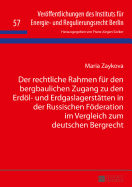 Der Rechtliche Rahmen Fuer Den Bergbaulichen Zugang Zu Den Erdoel- Und Erdgaslagerstaetten in Der Russischen Foederation Im Vergleich Zum Deutschen Bergrecht