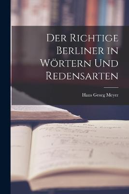 Der Richtige Berliner in Wrtern und Redensarten - Meyer, Hans Georg