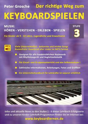 Der richtige Weg zum Keyboardspielen (Stufe 3): F?r Kinder ab ca. 9-10 Jahre, Jugendliche und Erwachsene - Konzipiert f?r den Unterricht an Schulen und Musikschulen und f?r das Selbststudium daheim - Keyboard spielen lernen leicht gemacht - Grosche, Peter